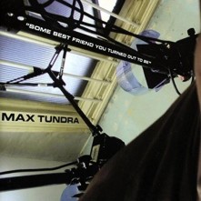 Vinyl TUNDRA, MAX - SOME BEST FRIEND YOU TURNED OUT TO BE